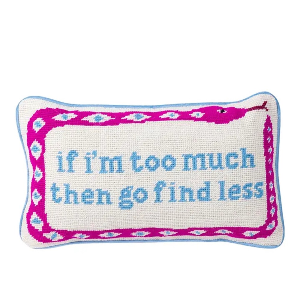 Furbish Studio "If I'm Too Much..." Needlepoint Pillow